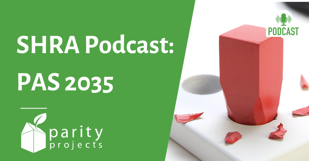 SHRA Podcast: Parity’s MD explains the value of PAS 2035
